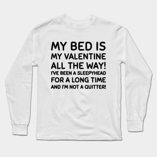 My bed is my valentine Long Sleeve T-Shirt